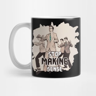 STOP MAKING SENSE Mug